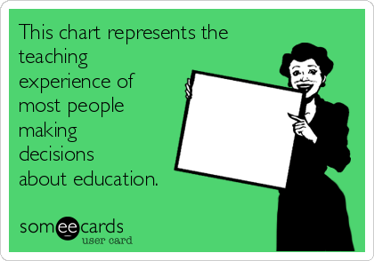 this-chart-represents-the-teaching-experience-of-most-people-making-decisions-about-education-6c82f